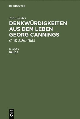 John Styles: Denkwrdigkeiten Aus Dem Leben Georg Cannings. Band 1 1