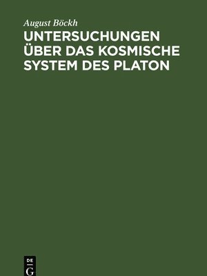 August Böckh - Untersuchungen Über Das Kosmische System Des Platon, Inbunden