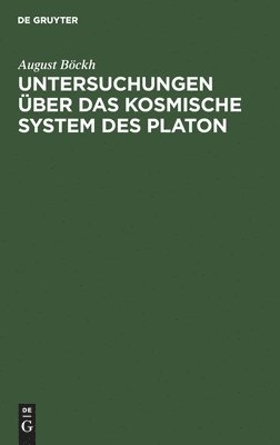 bokomslag Untersuchungen Über Das Kosmische System Des Platon: Mit Bezug Auf Hrn. Gruppe's Kosmische Systeme Der Griechen. Sendschreiben an Hrn. Alexander V. Hu