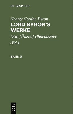George Gordon Byron, Gildemeister, Otto [Übers. Gildemeister - George Gordon Byron: Lord Byron's Werke. Band 3, Inbunden