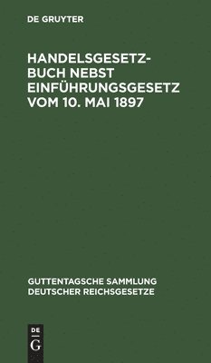 Handelsgesetzbuch Nebst Einfhrungsgesetz Vom 10. Mai 1897 1