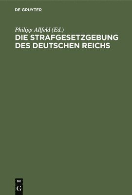 Philipp Allfeld - Die Strafgesetzgebung Des Deutschen Reichs, Inbunden
