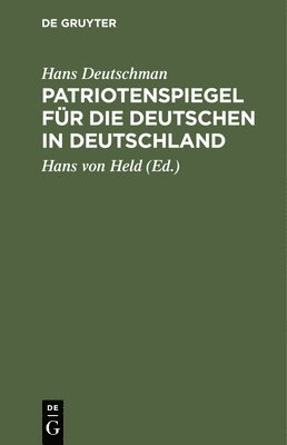 Hans Deutschman, Hans Von Held - Patriotenspiegel Für Die Deutschen in Deutschland, Inbunden