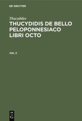 Thucydides, Immanuelis Bekkeri, Karl Andreas Duker, Joseph Wasse - Thucydides: Thucydidis de Bello Peloponnesiaco Libri Octo. Vol 3, Inbunden