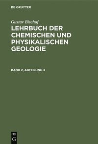 bokomslag Gustav Bischof: Lehrbuch Der Chemischen Und Physikalischen Geologie. Band 2, Abteilung 3