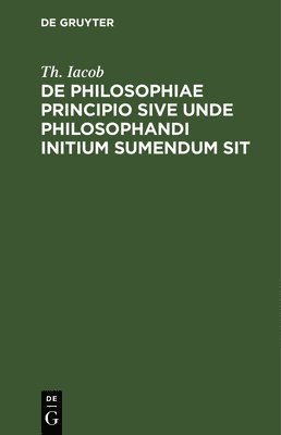 bokomslag de Philosophiae Principio Sive Unde Philosophandi Initium Sumendum Sit