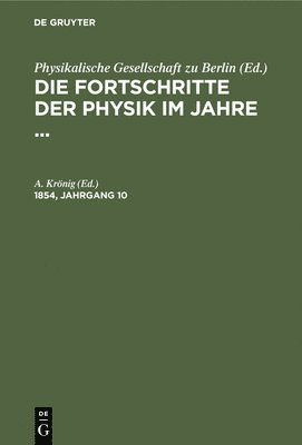 A Krönig - Die Fortschritte Der Physik Im Jahre .... 1854, Jahrgang 10, Inbunden