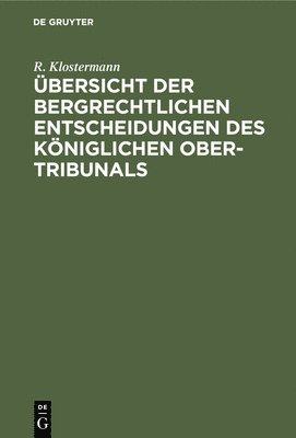 bokomslag bersicht Der Bergrechtlichen Entscheidungen Des Kniglichen Ober-Tribunals