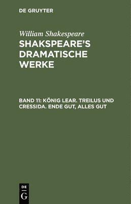 König Lear. Treilus Und Cressida. Ende Gut, Alles Gut