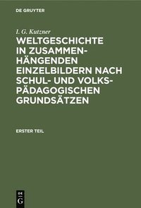 bokomslag Weltgeschichte in Zusammenhängenden Einzelbildern Nach Schul- Und Volkspädagogischen Grundsätzen