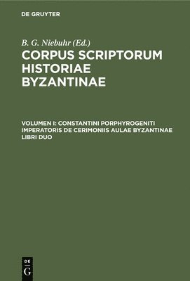 Joh. Jak. Reiske, B. G. Niebuhr - Constantini Porphyrogeniti Imperatoris de Cerimoniis Aulae Byzantinae Libri Duo, Inbunden