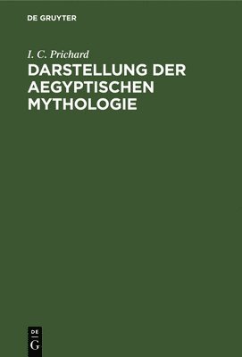 I C Prichard - Darstellung Der Aegyptischen Mythologie, Inbunden