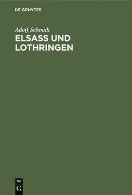 Adolf Schmidt - Elsaß Und Lothringen, Inbunden