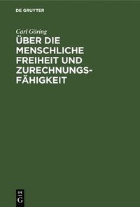 bokomslag Über Die Menschliche Freiheit Und Zurechnungsfähigkeit