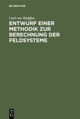 Carl Von Wulffen - Entwurf Einer Methodik Zur Berechnung Der Feldsysteme, Inbunden