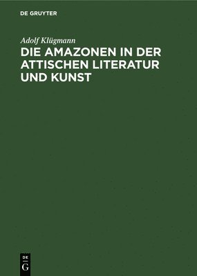 Die Amazonen in Der Attischen Literatur Und Kunst 1