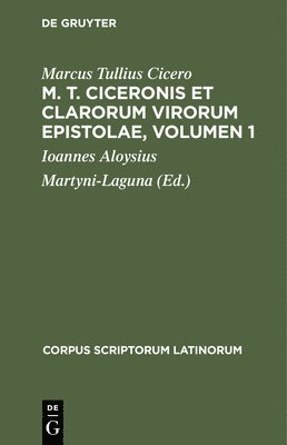 Marcus Tullius Cicero, Ioannes Aloysius Martyni-Laguna - M. T. Ciceronis Et Clarorum Virorum Epistolae, Volumen 1, Inbunden