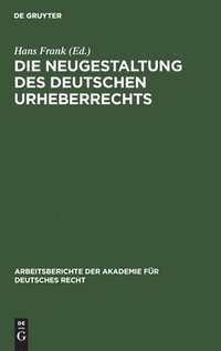 bokomslag Die Neugestaltung Des Deutschen Urheberrechts