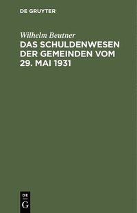 bokomslag Das Schuldenwesen Der Gemeinden Vom 29. Mai 1931
