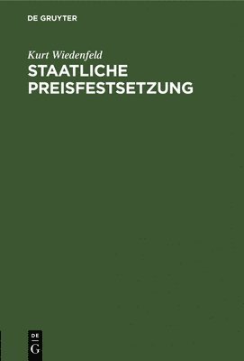 Kurt Wiedenfeld - Staatliche Preisfestsetzung, Inbunden