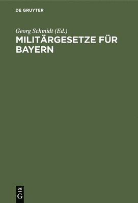 Georg Schmidt - Militärgesetze Für Bayern, Inbunden