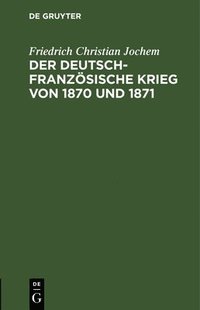 bokomslag Der Deutsch-Franzsische Krieg Von 1870 Und 1871