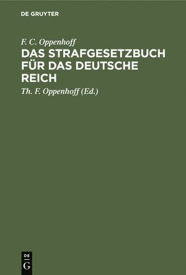 F C Oppenhoff, Th F Oppenhoff - Das Strafgesetzbuch Für Das Deutsche Reich, Inbunden