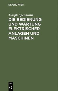 bokomslag Die Bedienung Und Wartung Elektrischer Anlagen Und Maschinen