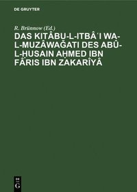 bokomslag Das Kitbu-L-Itb&#703;i Wa-L-Muzwa&#487;ati Des Ab-L-&#7716;usain A&#7717;med Ibn Fris Ibn Zakary