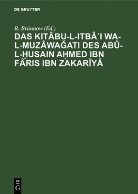 R Brünnow, R. Brünnow - Das Kitâbu-L-Itbâʿi Wa-L-Muzâwaǧati Des Abû-L-Ḥusain Aḥmed Ibn Fâris Ibn Zakarîyâ, Inbunden
