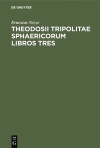 bokomslag Theodosii Tripolitae Sphaericorum Libros Tres