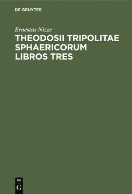 Ernestus Nizze - Theodosii Tripolitae Sphaericorum Libros Tres, Inbunden
