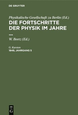 G Karsten, G. Karsten, W Beetz, W. Beetz - Die Fortschritte Der Physik Im Jahre .... 1849, Jahrgang 5, Inbunden