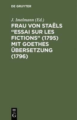 Frau von Stals &quot;Essai sur les fictions&quot; (1795) mit Goethes bersetzung (1796) 1