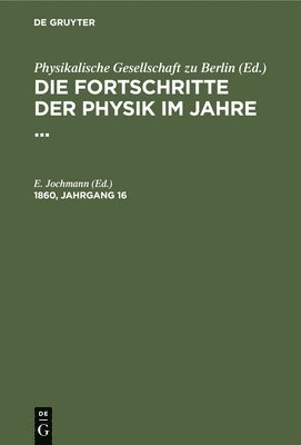 bokomslag Die Fortschritte Der Physik Im Jahre .... 1860, Jahrgang 16