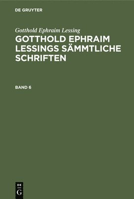 bokomslag Gotthold Ephraim Lessing: Gotthold Ephraim Lessings Smmtliche Schriften. Band 6