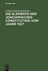 bokomslag Die Elemente Der Joachimischen Constitution Vom Jahre 1527