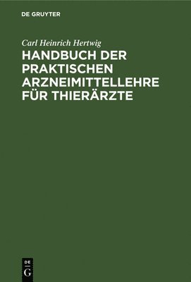 Carl Heinrich Hertwig - Handbuch Der Praktischen Arzneimittellehre Für Thierärzte, Inbunden