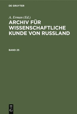 A Erman - Archiv Für Wissenschaftliche Kunde Von Russland. Band 25, Inbunden