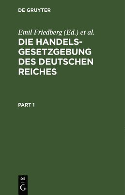 Emil Friedberg, Karl Lehmann, Otto Schreiber - Die Handelsgesetzgebung Des Deutschen Reiches, Inbunden