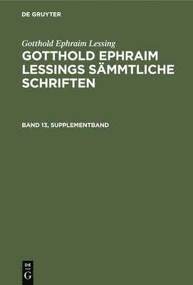 Gotthold Ephraim Lessing: Gotthold Ephraim Lessings Sämmtliche Schriften. Band 13, Supplementband