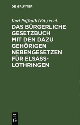 Karl Paffrath, Franz Grossmann - Das Bürgerliche Gesetzbuch Mit Den Dazu Gehörigen Nebengesetzen Für Elsaß-Lothringen, Inbunden