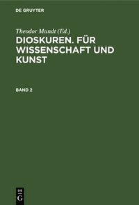 bokomslag Dioskuren. Für Wissenschaft Und Kunst. Band 2
