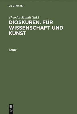 Theodor Mundt - Dioskuren. Für Wissenschaft Und Kunst. Band 1, Inbunden