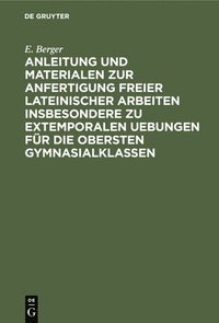 bokomslag Anleitung Und Materialen Zur Anfertigung Freier Lateinischer Arbeiten Insbesondere Zu Extemporalen Uebungen Fr Die Obersten Gymnasialklassen