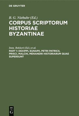 Dexippi, Eunapii, Petri Patricii, Prisci, Malchi, Menandri Historiarum Quae Supersunt 1