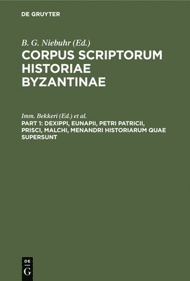 IMM Bekkeri, B G Niebuhr, B. G. Niebuhr, Imm. Bekkeri - Dexippi, Eunapii, Petri Patricii, Prisci, Malchi, Menandri Historiarum Quae Supersunt, Inbunden