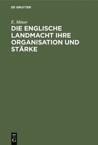 bokomslag Die Englische Landmacht Ihre Organisation Und Stärke