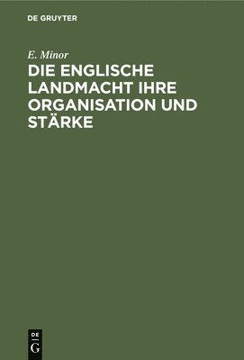 bokomslag Die Englische Landmacht Ihre Organisation Und Strke