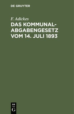 Das Kommunalabgabengesetz Vom 14. Juli 1893 1